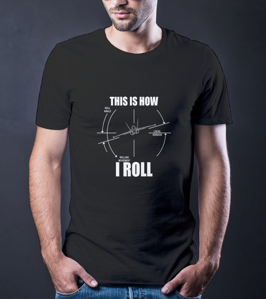 This Is How I Roll F18 Hornet Roll Angle Local Horizon Rolling Movement T-Shirt