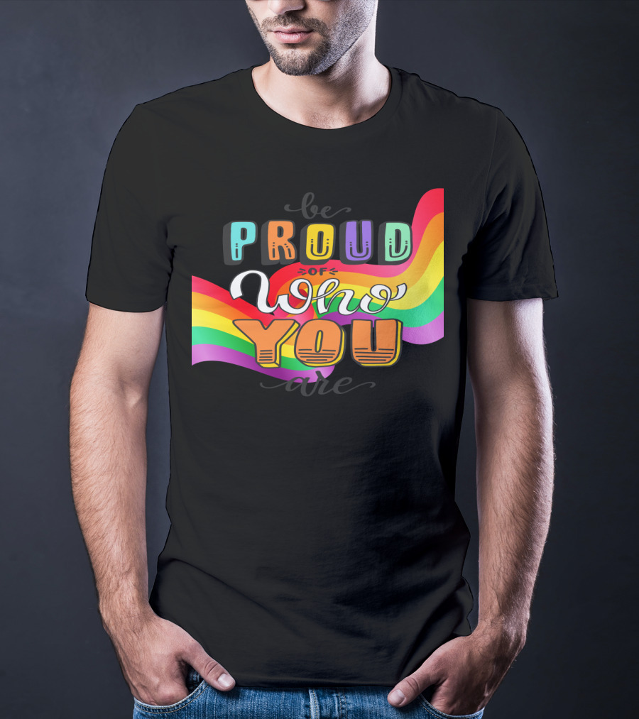 Proud Of Who You Are Rainbow T-Shirt