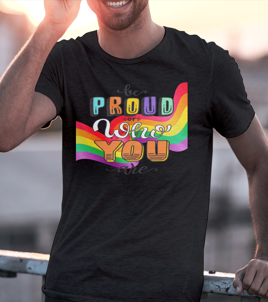 Proud Of Who You Are Rainbow T-Shirt