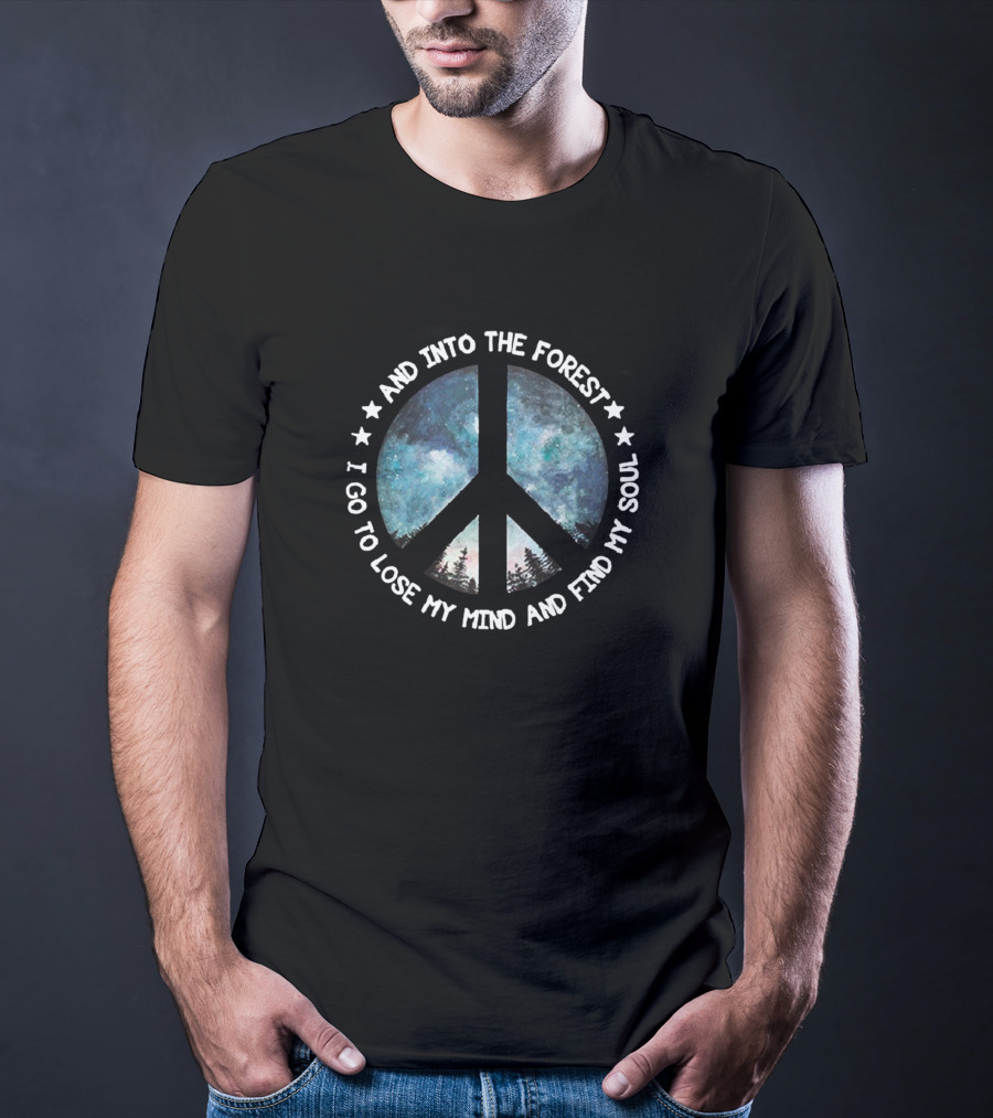 And Into The Forest I Go To Lose My Mind And Find My Soul Peace Symbol Galaxy Forest T-Shirt