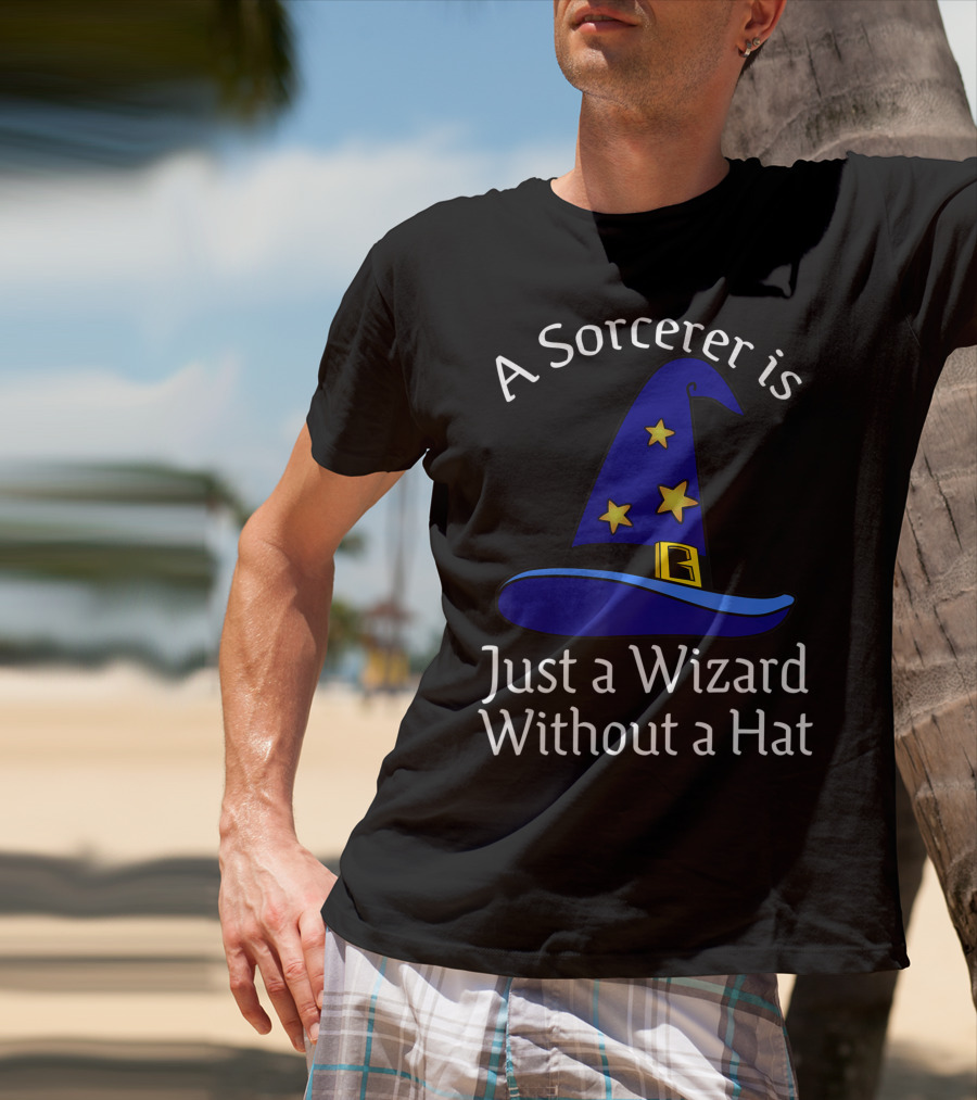 A Sorcerer Is Just A Wizard Without A Hat Wizard Hat Stars T-Shirt