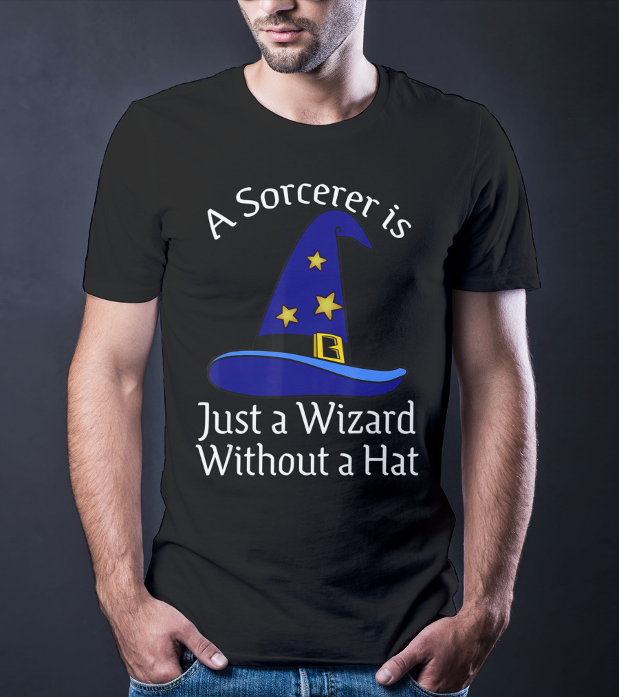 A Sorcerer Is Just A Wizard Without A Hat Wizard Hat Stars T-Shirt