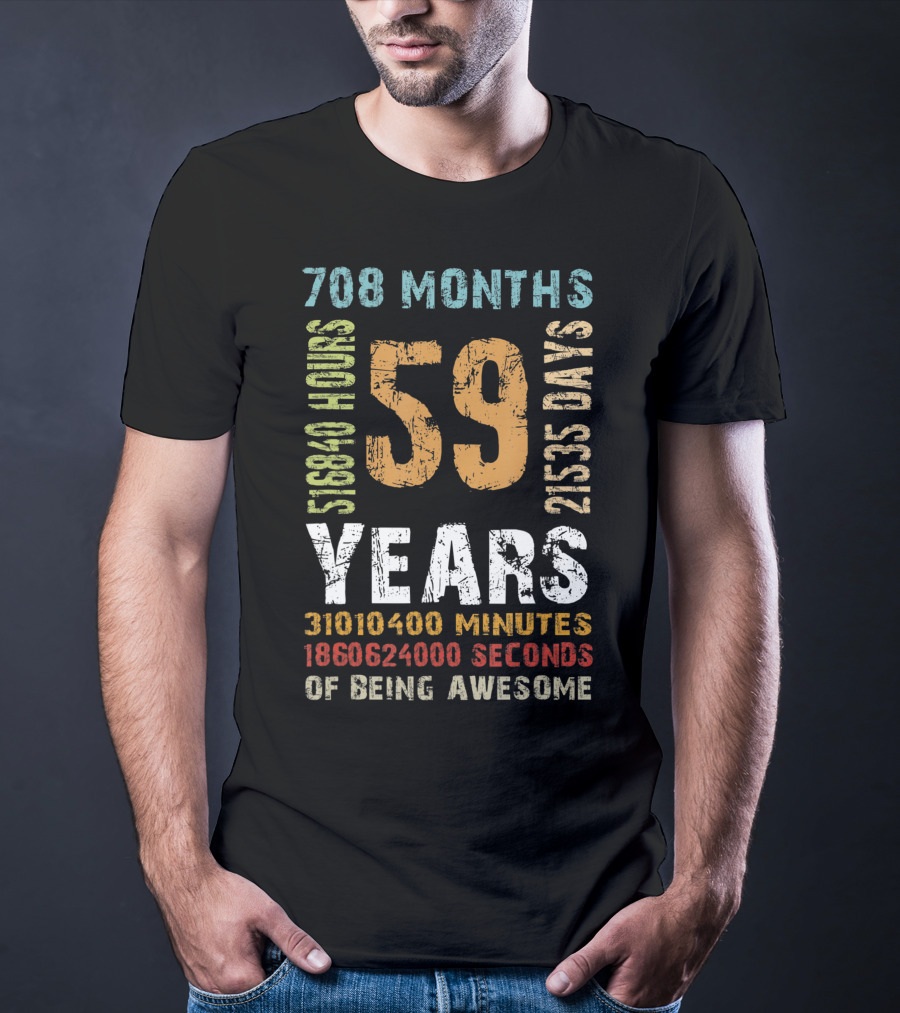 59 Years 708 Months 21535 Days 518840 Hours 31010400 Minutes 1860624000 Seconds Of Being Awesome T-Shirt