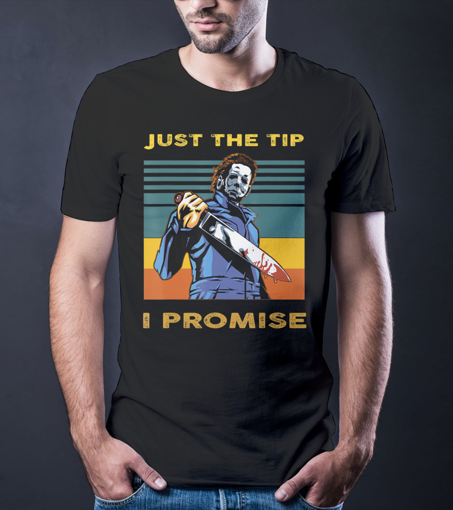 Halloween Michael Myers Just The Tip I Promise T-Shirt