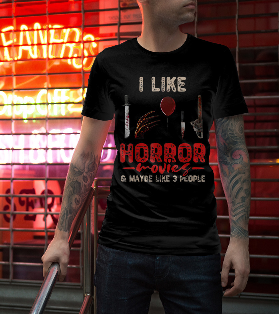 I Like Horror Movies Bloody Knife Balloon Chainsaw Claw Maybe Like 3 People T-Shirt