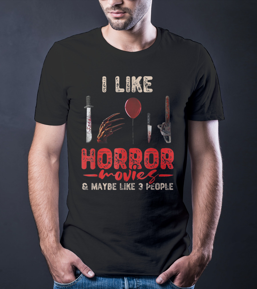 I Like Horror Movies Bloody Knife Balloon Chainsaw Claw Maybe Like 3 People T-Shirt