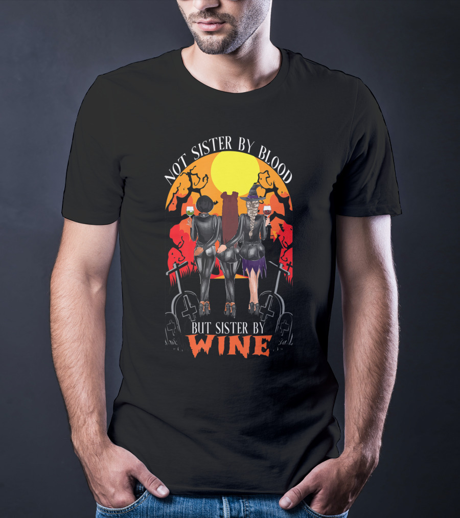Not Sister By Blood But Sister By Wine Halloween Witch Friends T-Shirt