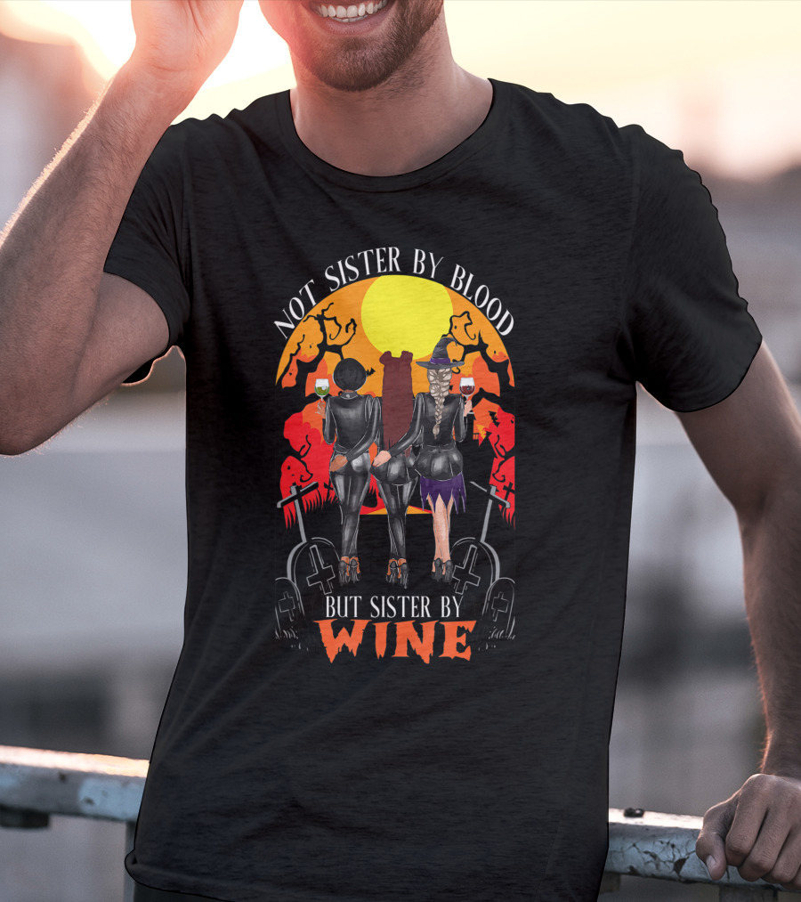 Not Sister By Blood But Sister By Wine Halloween Witch Friends T-Shirt