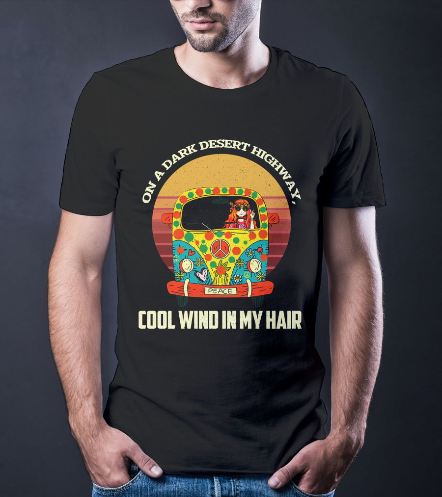 On A Dark Desert Highway Cool Wind In My Hair Peace Hippie Girl On Camper T-Shirt