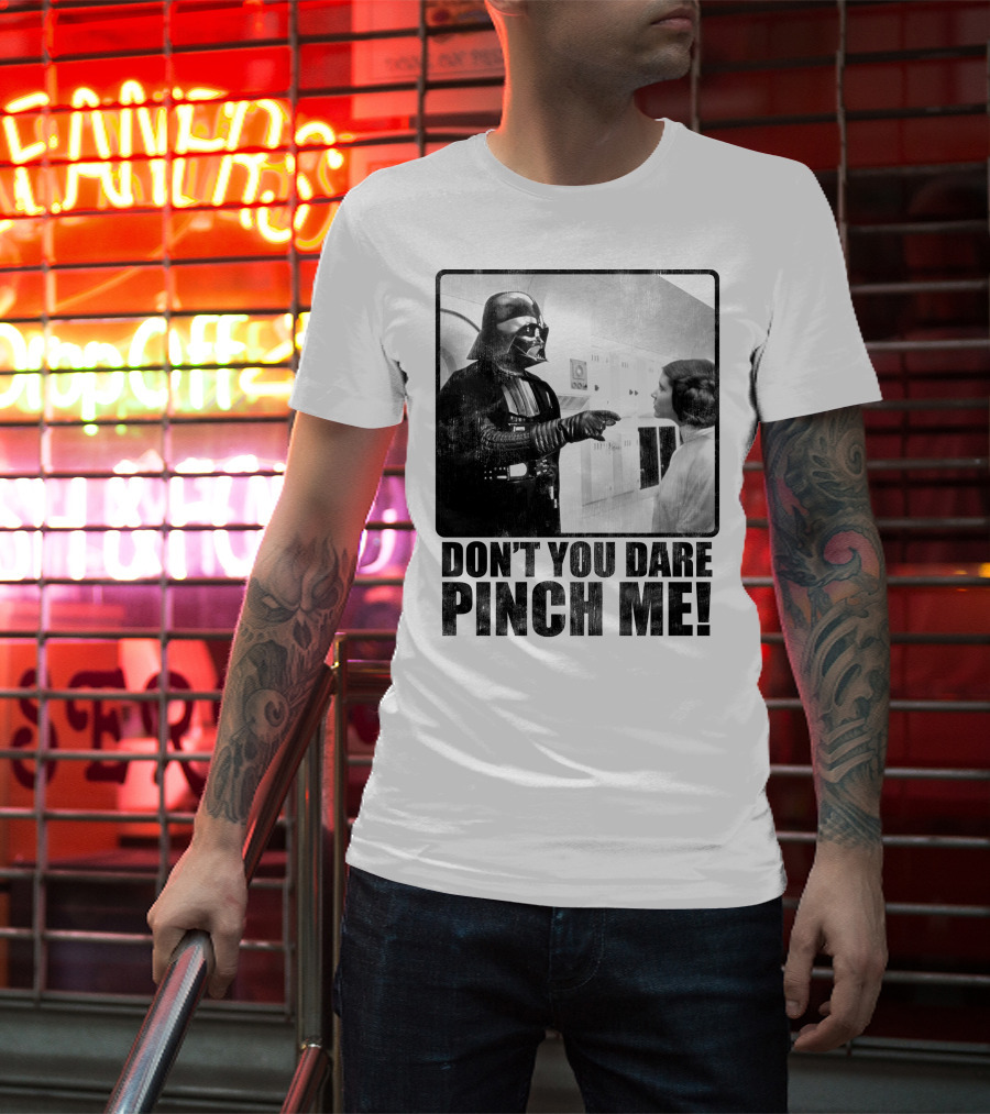 Star Wars Vader Don’t You Dare Pinch Me T-Shirt