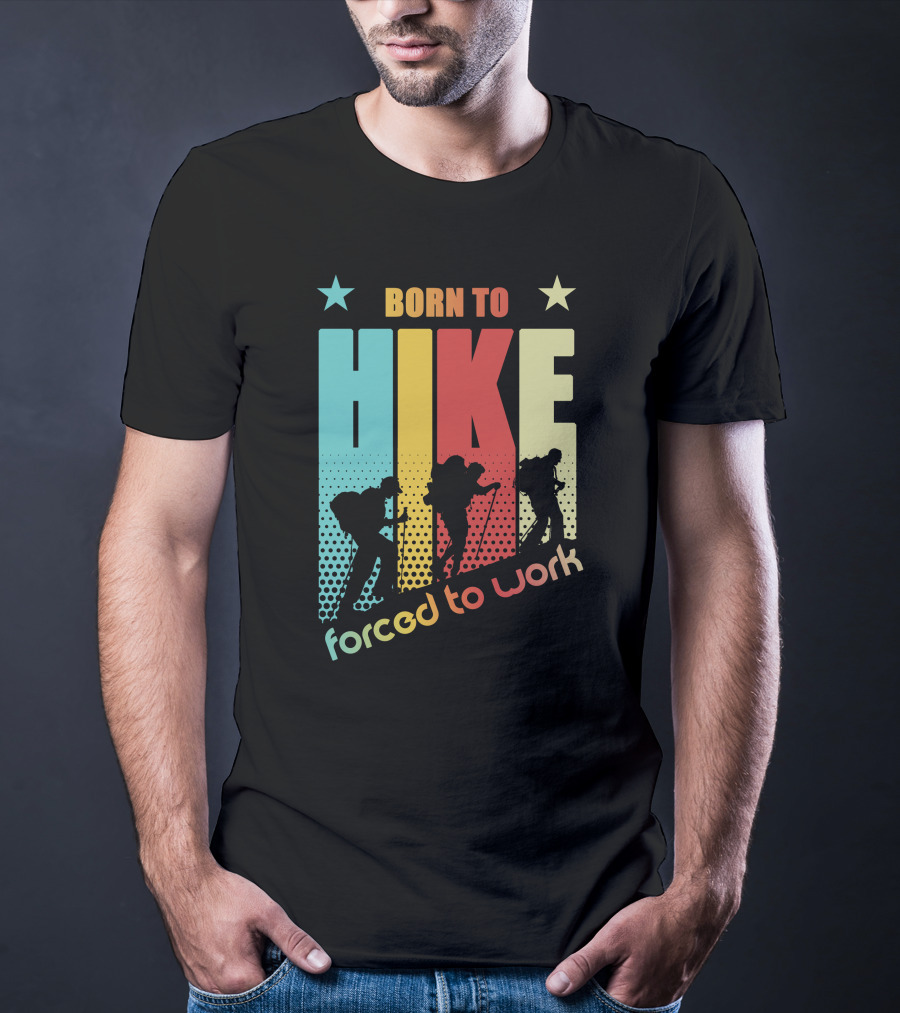 Born To HIKE Forced To Work T-Shirt