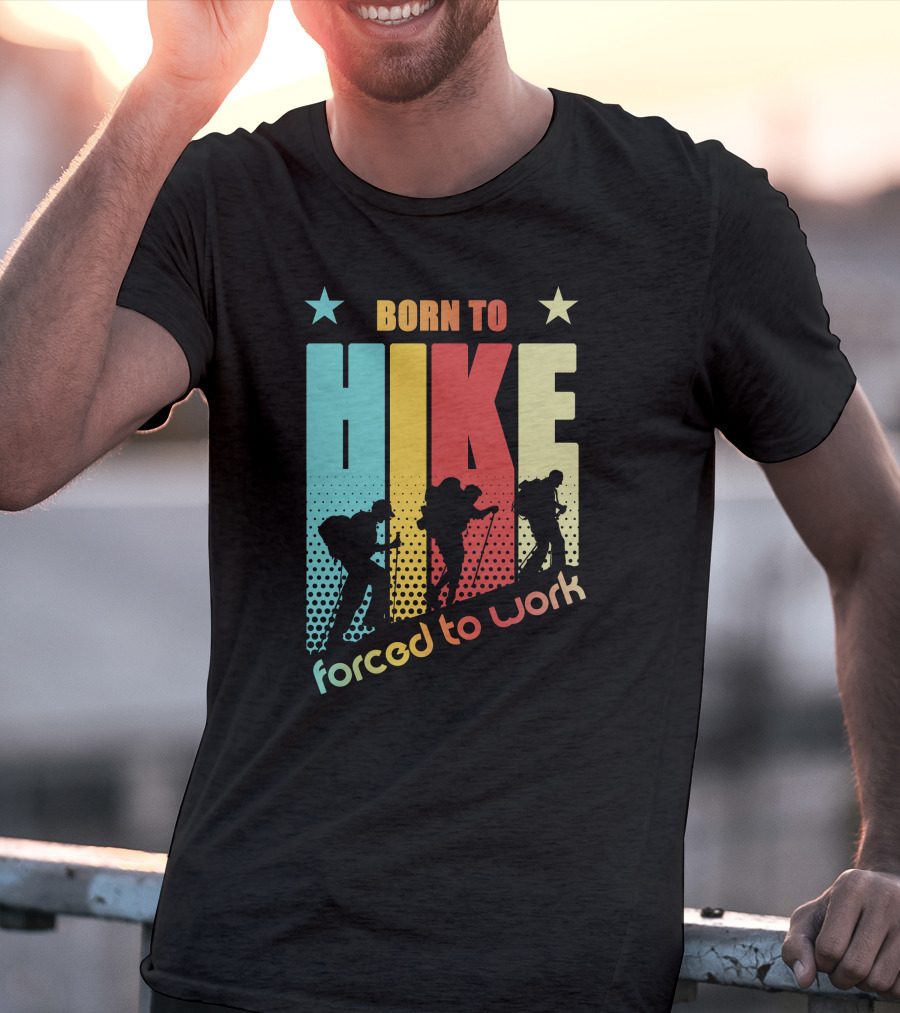 Born To HIKE Forced To Work T-Shirt