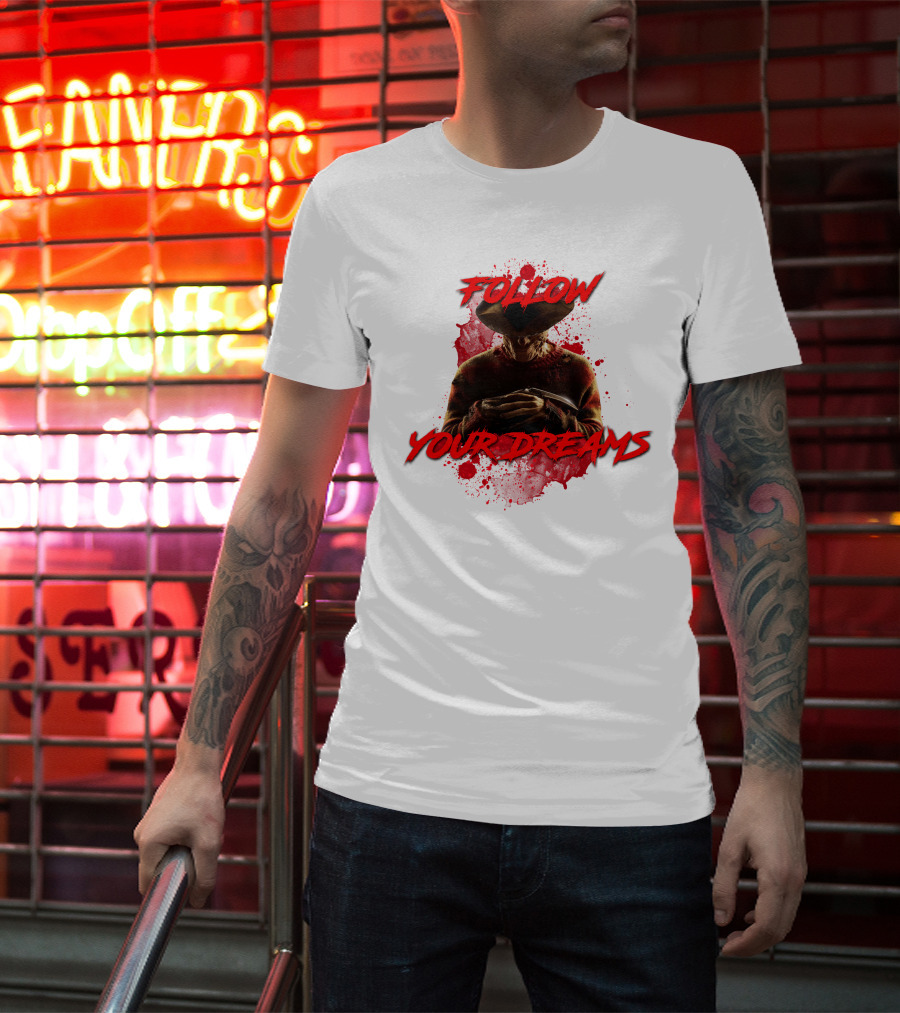 Follow Your Dreams Nightmare On Elm Street Freddy Krueger T-Shirt