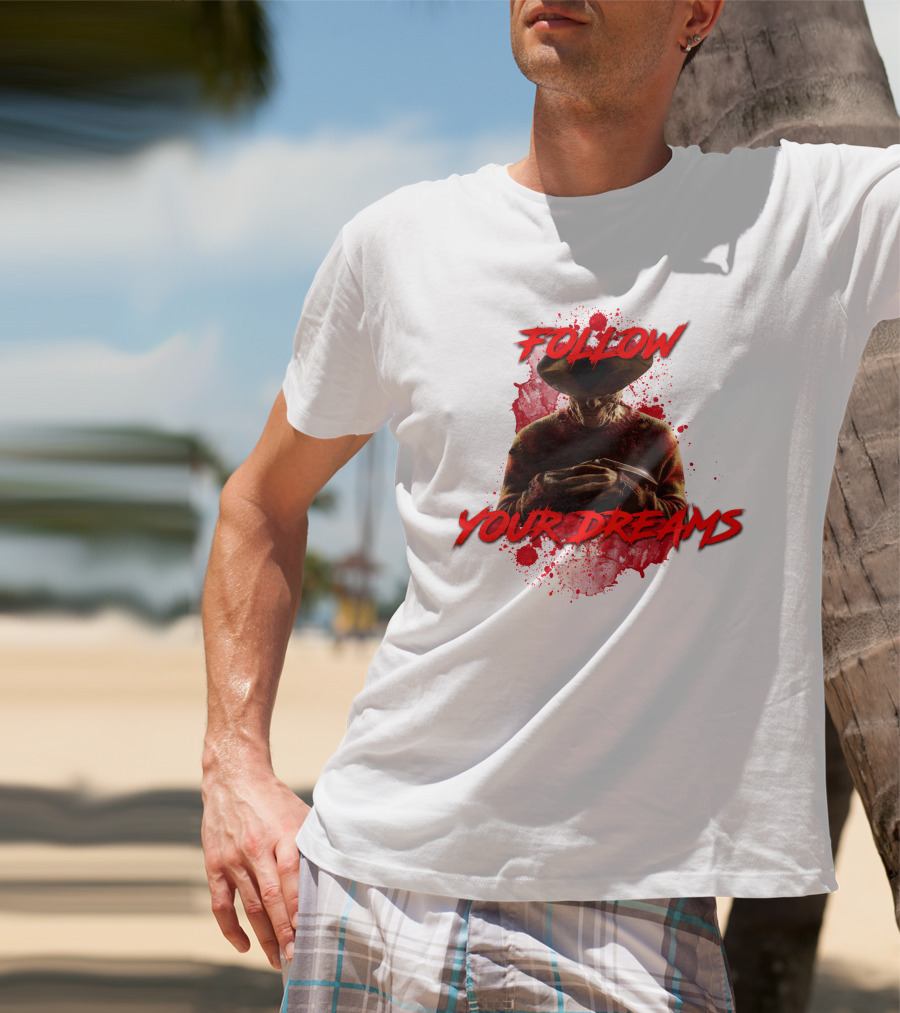 Follow Your Dreams Nightmare On Elm Street Freddy Krueger T-Shirt