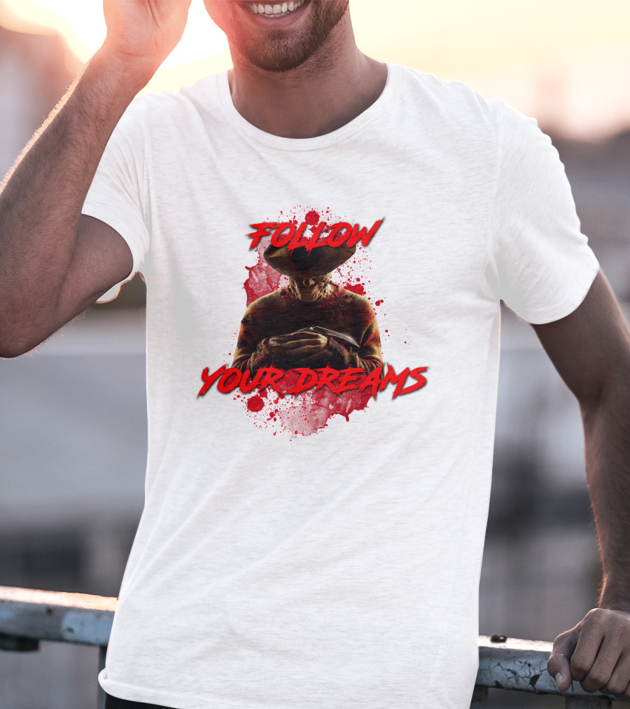 Follow Your Dreams Nightmare On Elm Street Freddy Krueger T-Shirt