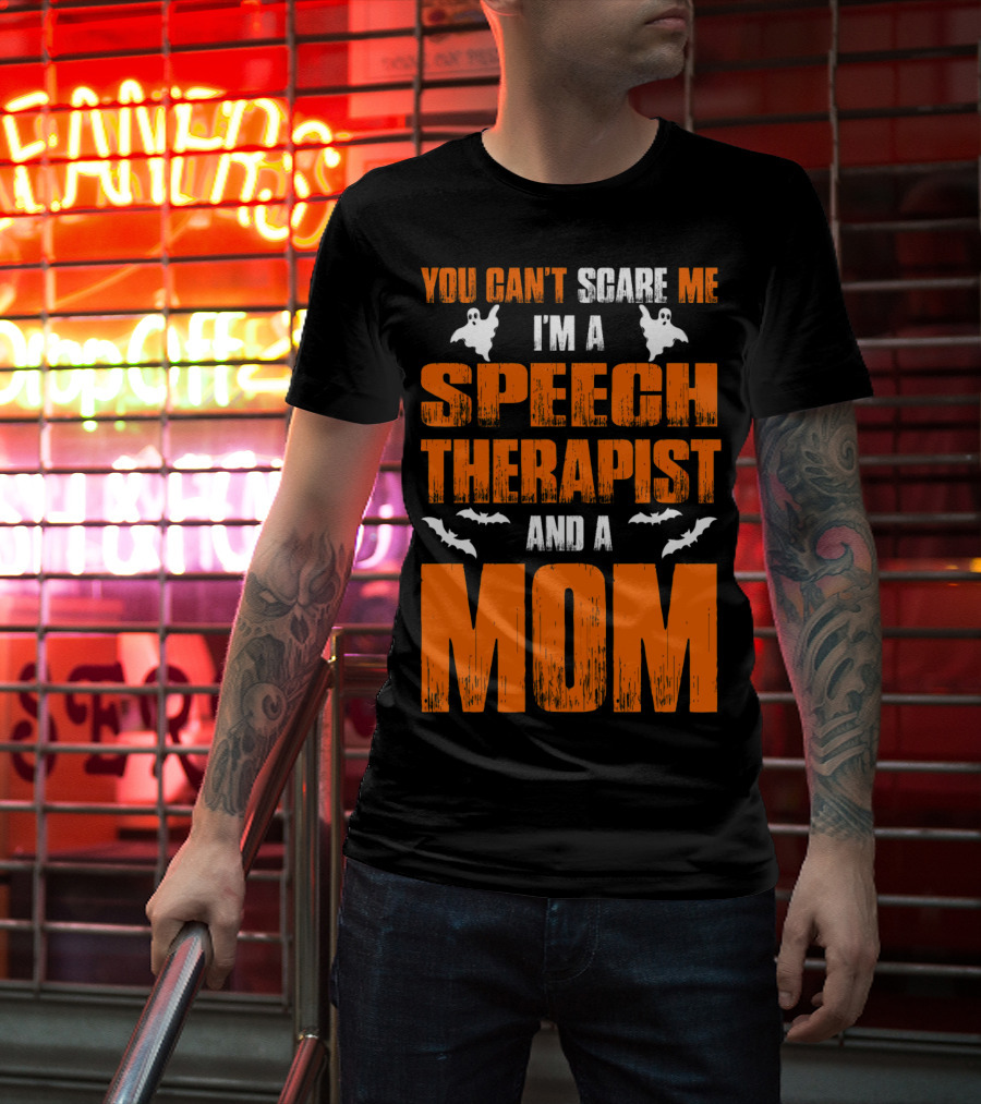 You Can't Scare Me I'm A Speech Therapist And A Mom T-Shirt