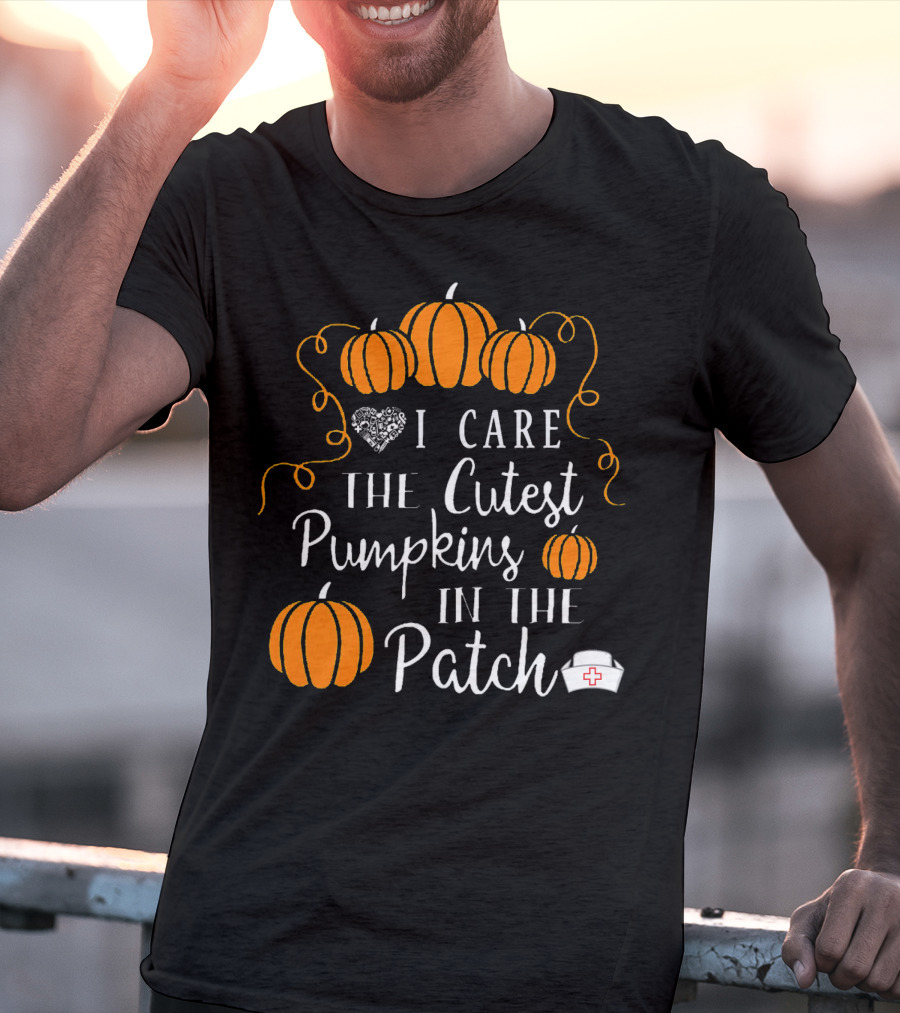 I Care The Cutest Pumpkins In The Patch Nurse Halloween T-Shirt