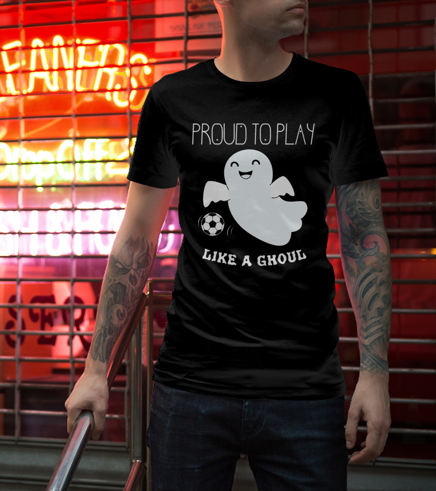 Proud To Play Soccer Like A Ghoul Halloween T-Shirt
