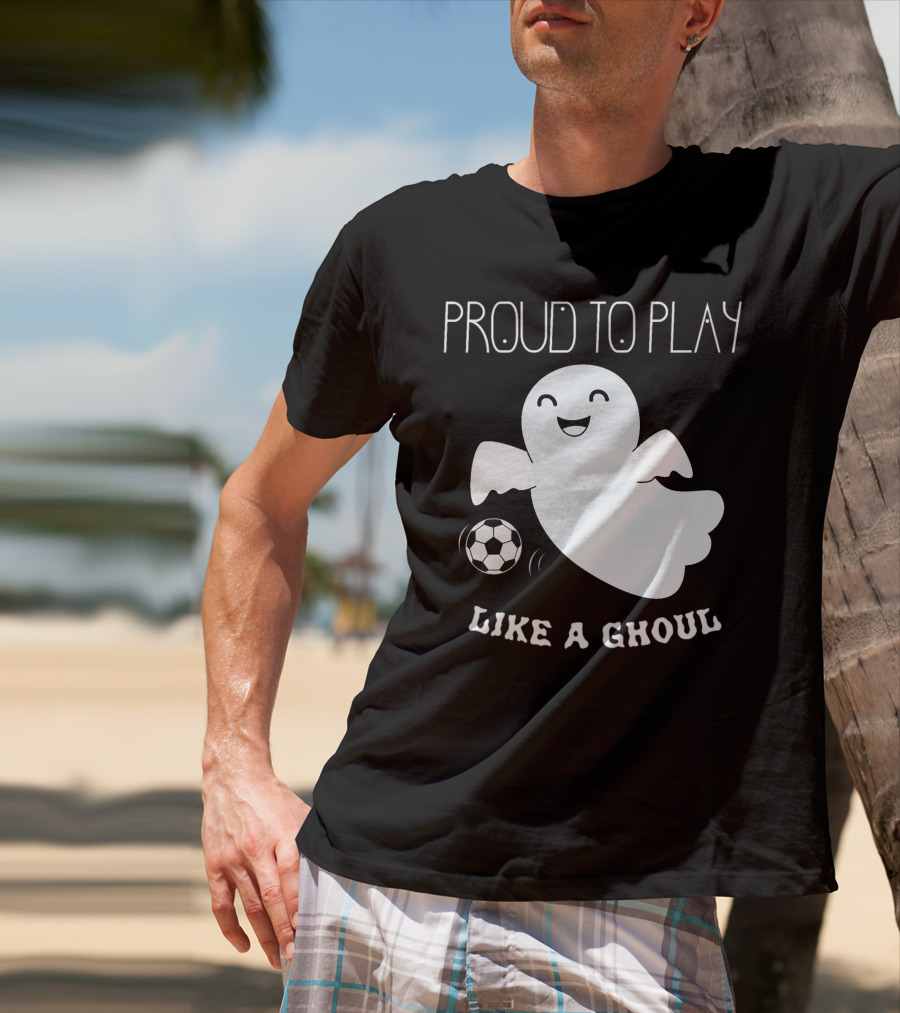 Proud To Play Soccer Like A Ghoul Halloween T-Shirt