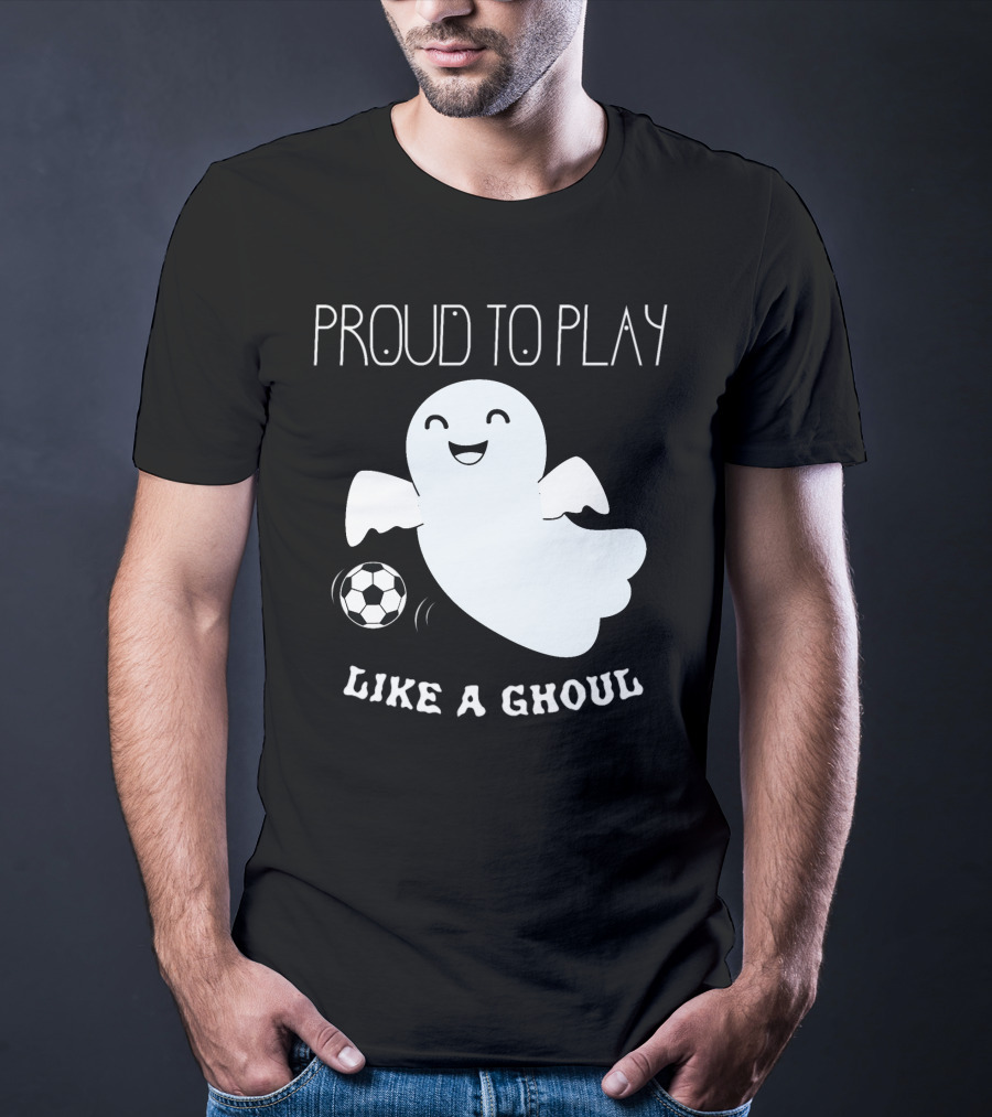 Proud To Play Soccer Like A Ghoul Halloween T-Shirt