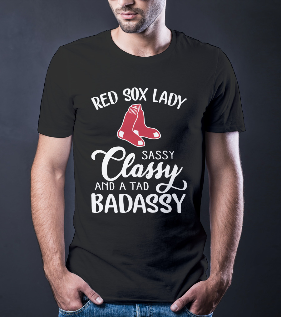 Red Sox Lady Sassy Classy And A Tad Badassy T-Shirt