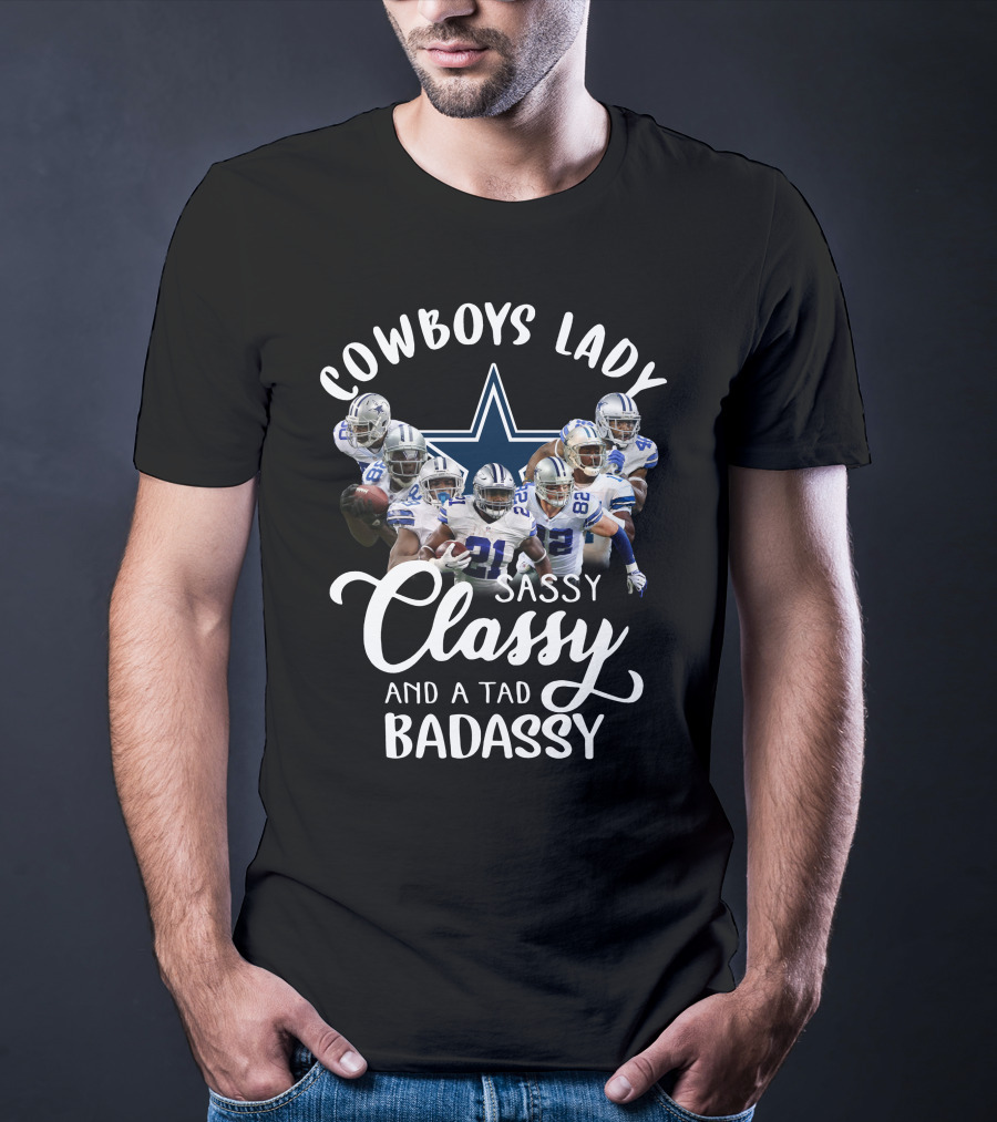 Cowboys Lady Sassy Classy And A Tad Badassy Dallas Football Team T-Shirt