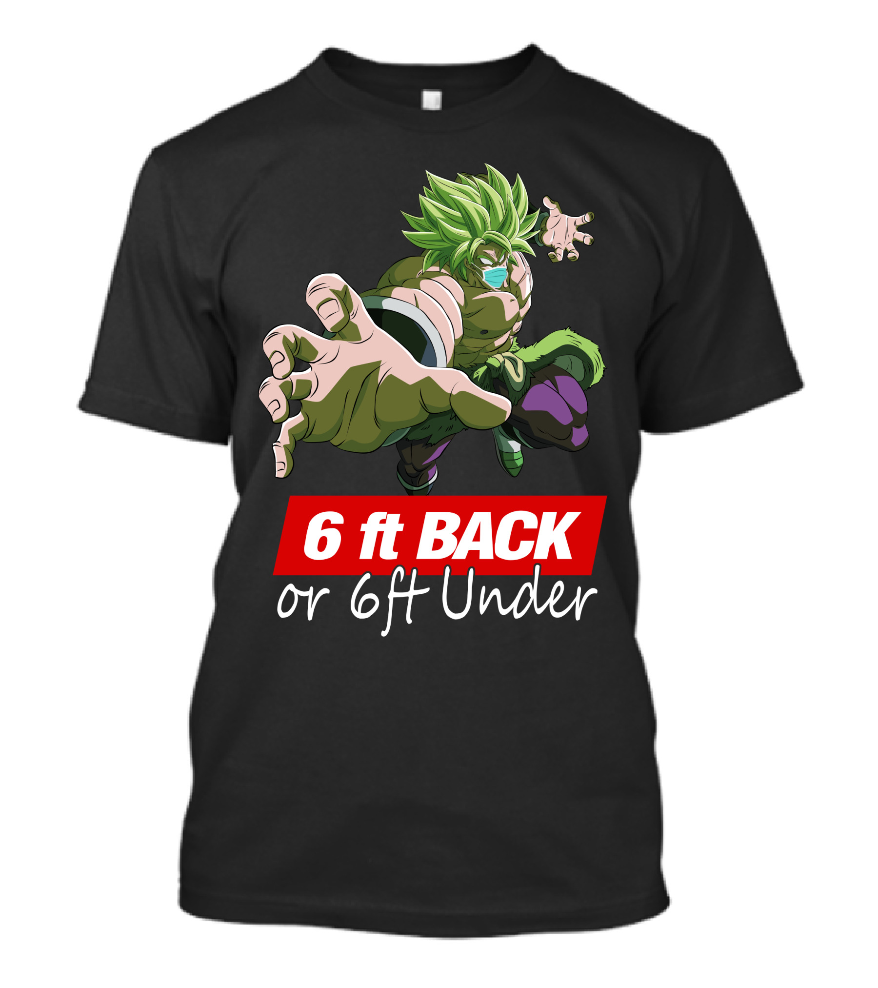 6ft Back Or 6ft Under Broly Anime Character Distancing Message T-Shirt