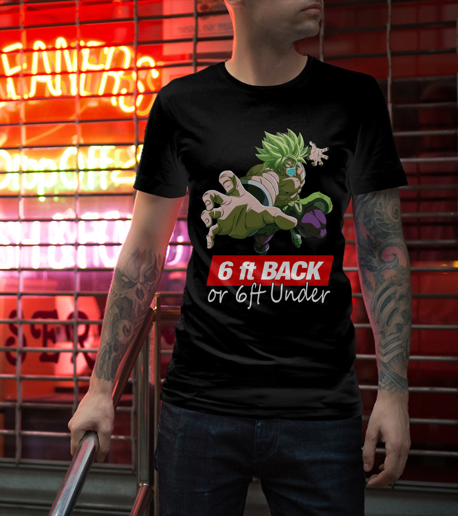 6ft Back Or 6ft Under Broly Anime Character Distancing Message T-Shirt