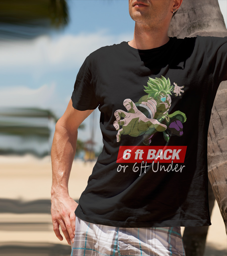 6ft Back Or 6ft Under Broly Anime Character Distancing Message T-Shirt