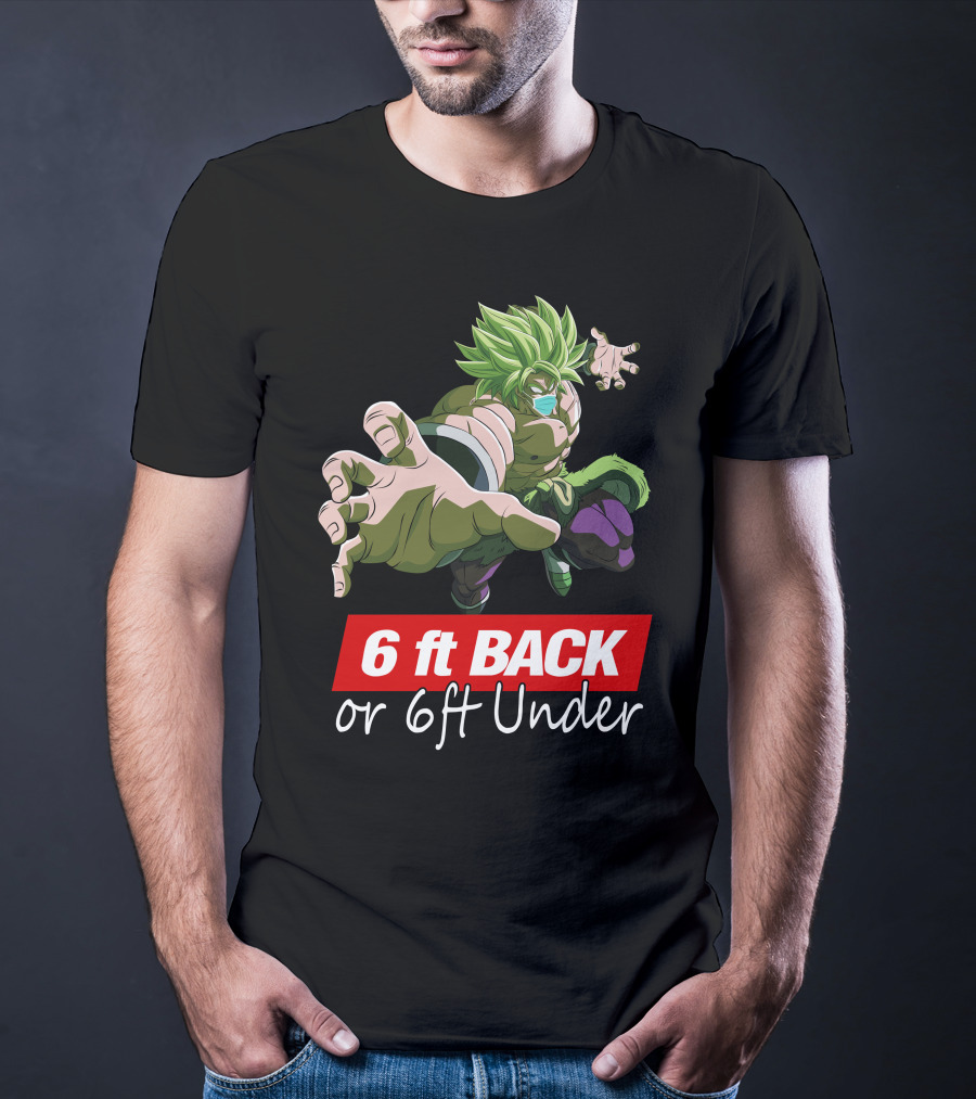 6ft Back Or 6ft Under Broly Anime Character Distancing Message T-Shirt