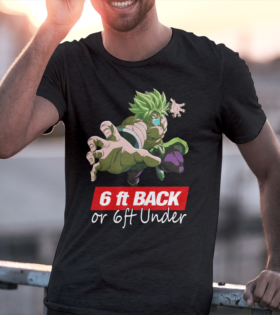 6ft Back Or 6ft Under Broly Anime Character Distancing Message T-Shirt