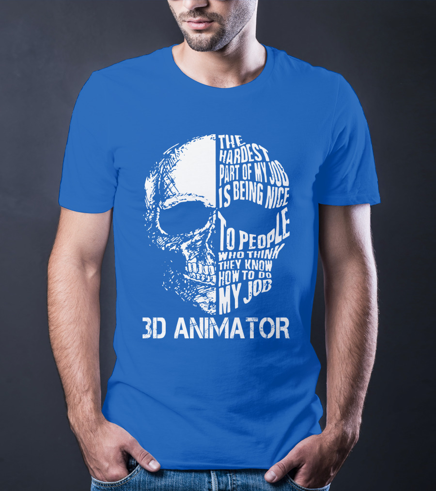 The Hardest Part Of My Job 3D Animator Skull T-Shirt