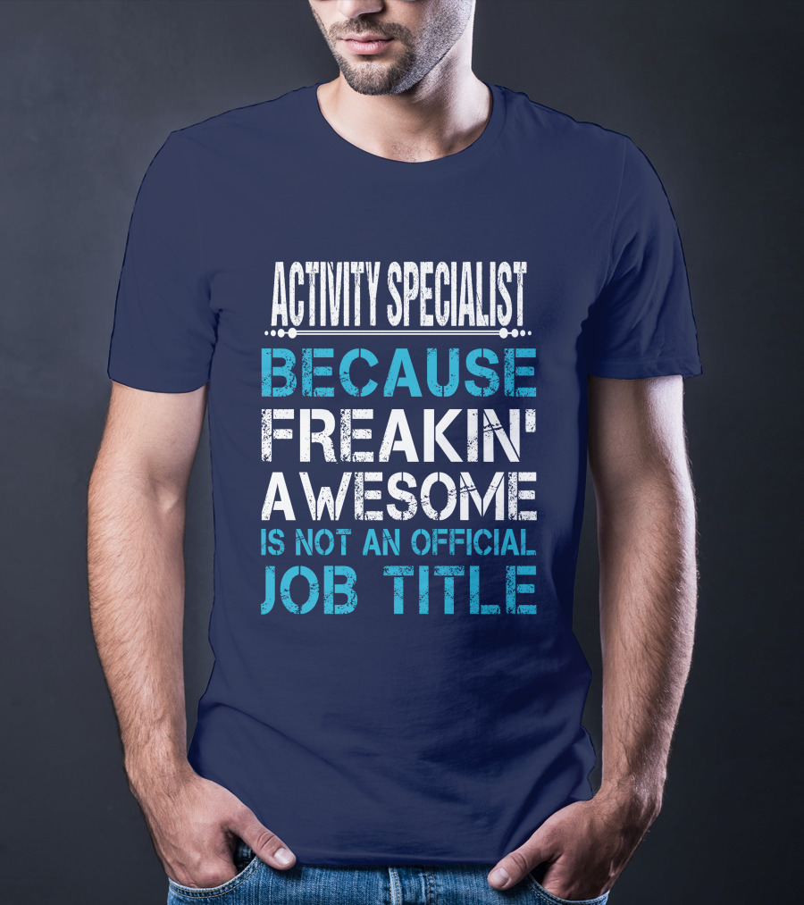 ACTIVITY SPECIALIST BECAUSE FREAKIN' AWESOME IS NOT AN OFFICIAL JOB TITLE T-Shirt