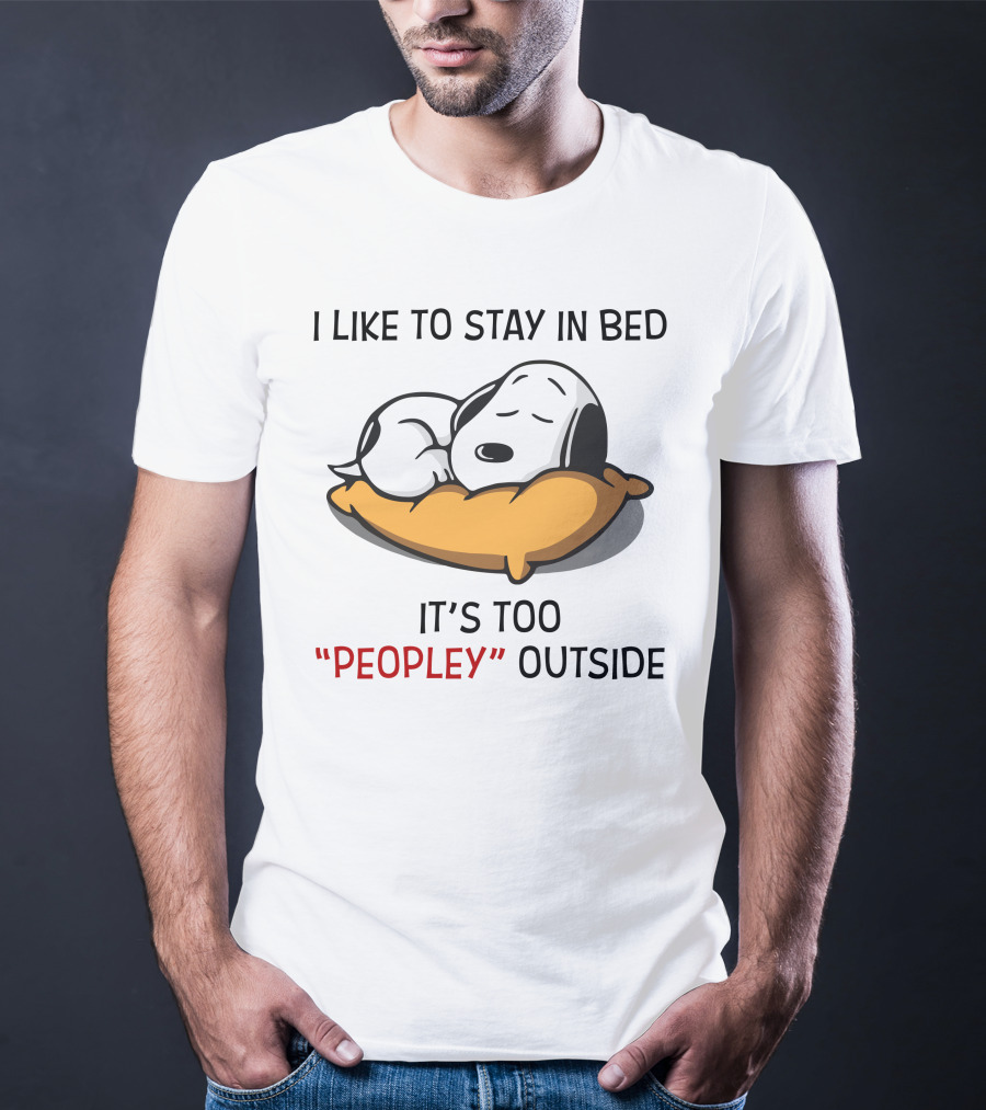I Like To Stay In Bed Snoopy It’s Too Peopley Outside T-Shirt