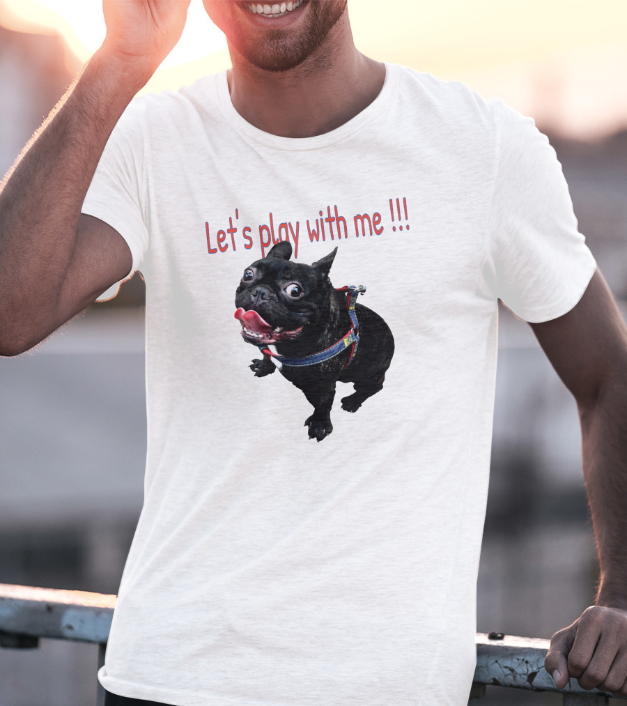 Bulldog Super Let's Play With Me T-Shirt