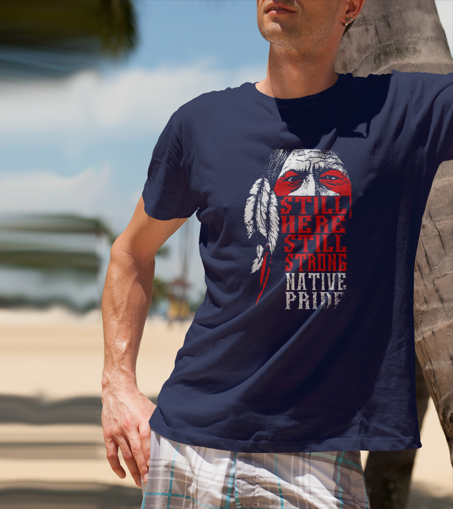Still Here Still Strong Native Pride Feather Warrior Face T-Shirt