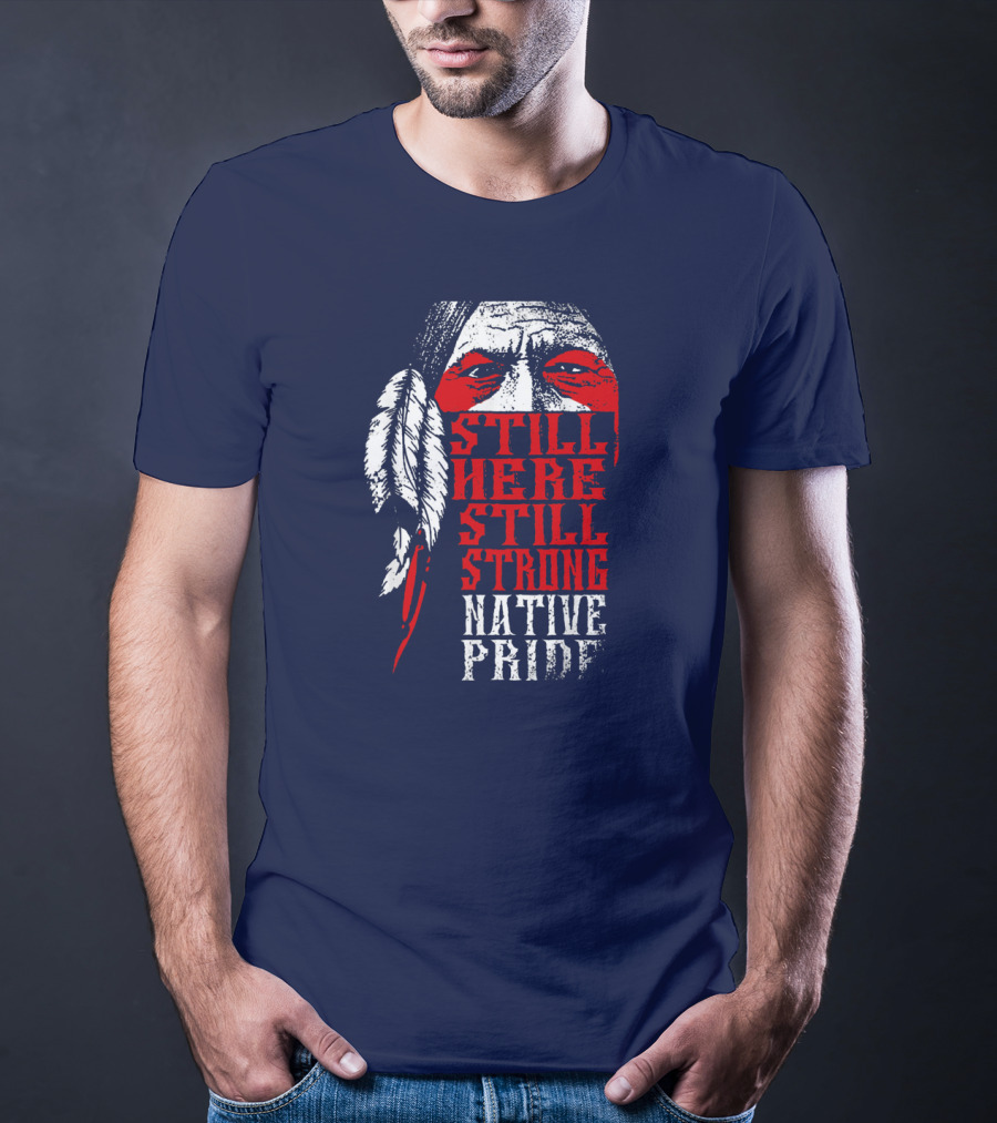 Still Here Still Strong Native Pride Feather Warrior Face T-Shirt
