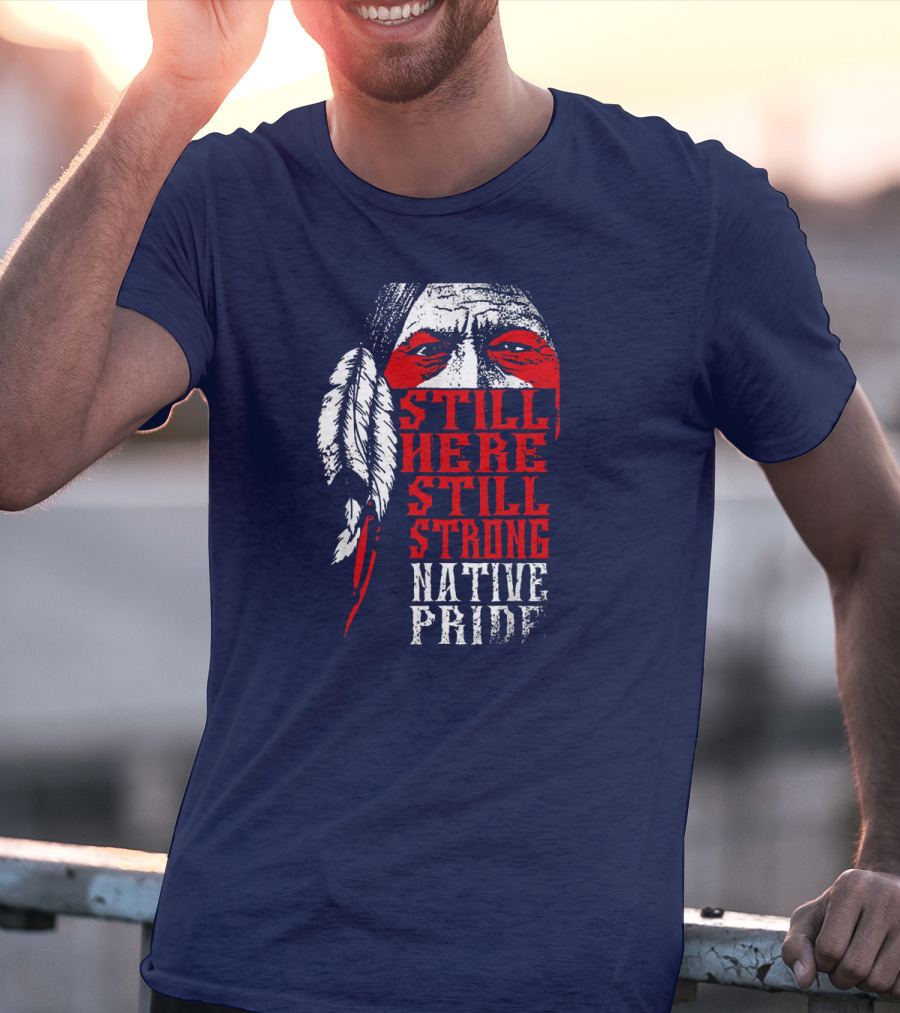 Still Here Still Strong Native Pride Feather Warrior Face T-Shirt