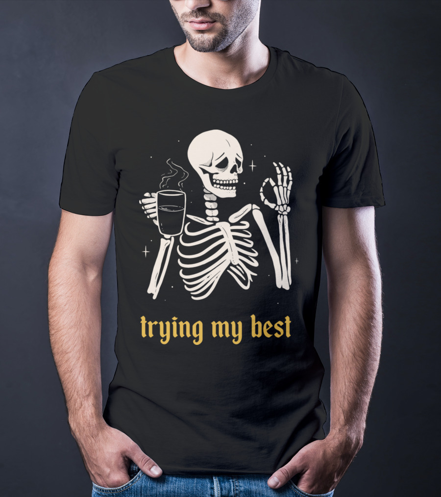 Trying My Best Skeleton Coffee Humorous T-Shirt
