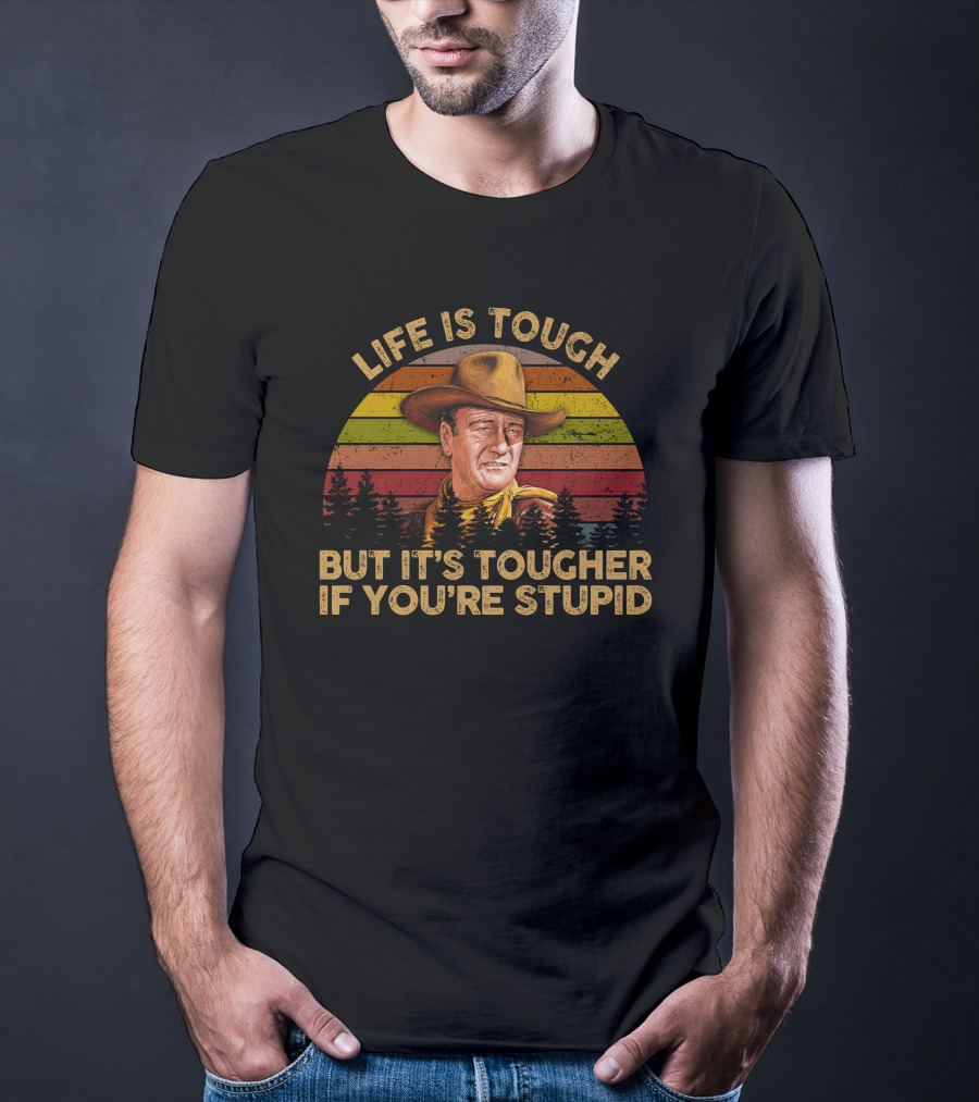 LIFE IS TOUGH BUT IT'S TOUGHER IF YOU'RE STUPID Retro Cowboy T-Shirt