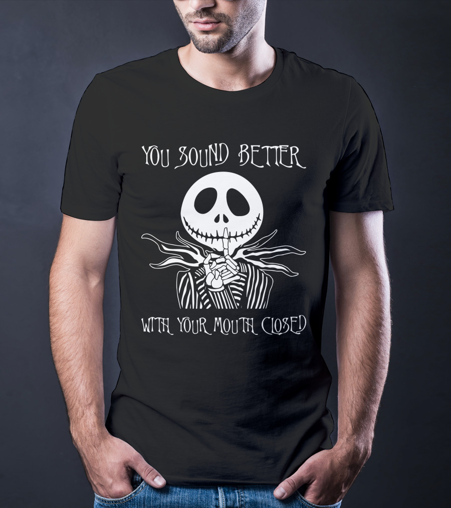 Jack Skellington You Sound Better With Your Mouth Closed T-Shirt