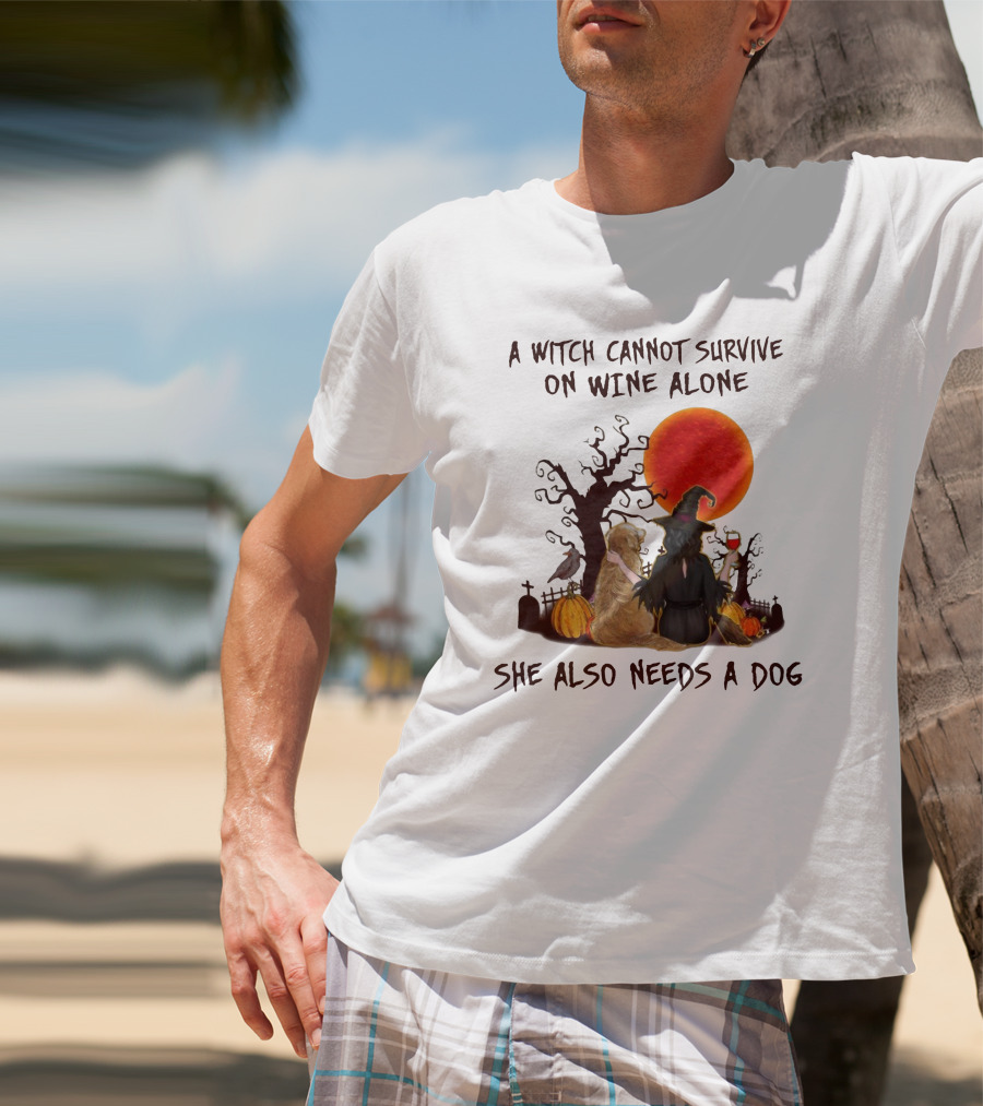 A Witch Cannot Survive On Wine Alone She Also Needs A Dog Halloween Scene With Witch And Dog T-Shirt