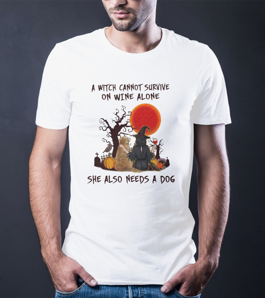 A Witch Cannot Survive On Wine Alone She Also Needs A Dog Halloween Scene With Witch And Dog T-Shirt