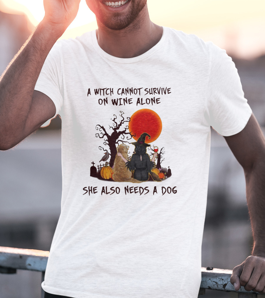 A Witch Cannot Survive On Wine Alone She Also Needs A Dog Halloween Scene With Witch And Dog T-Shirt