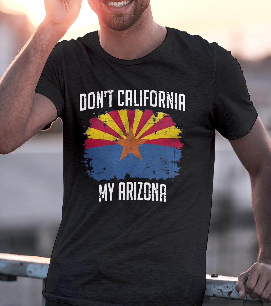 DON'T CALIFORNIA MY ARIZONA Arizona State Flag Emblem T-Shirt