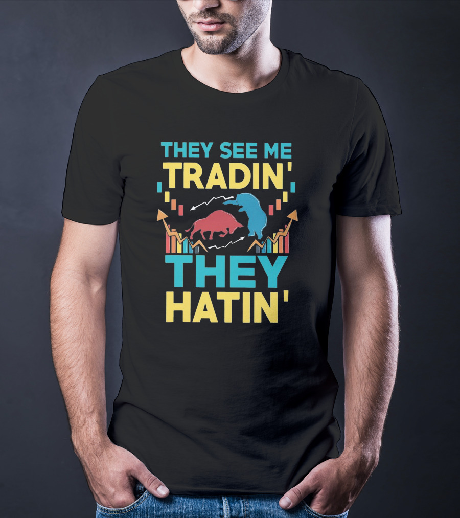 THEY SEE ME TRADIN' THEY HATIN' Bull And Bear Market Chart Trends T-Shirt
