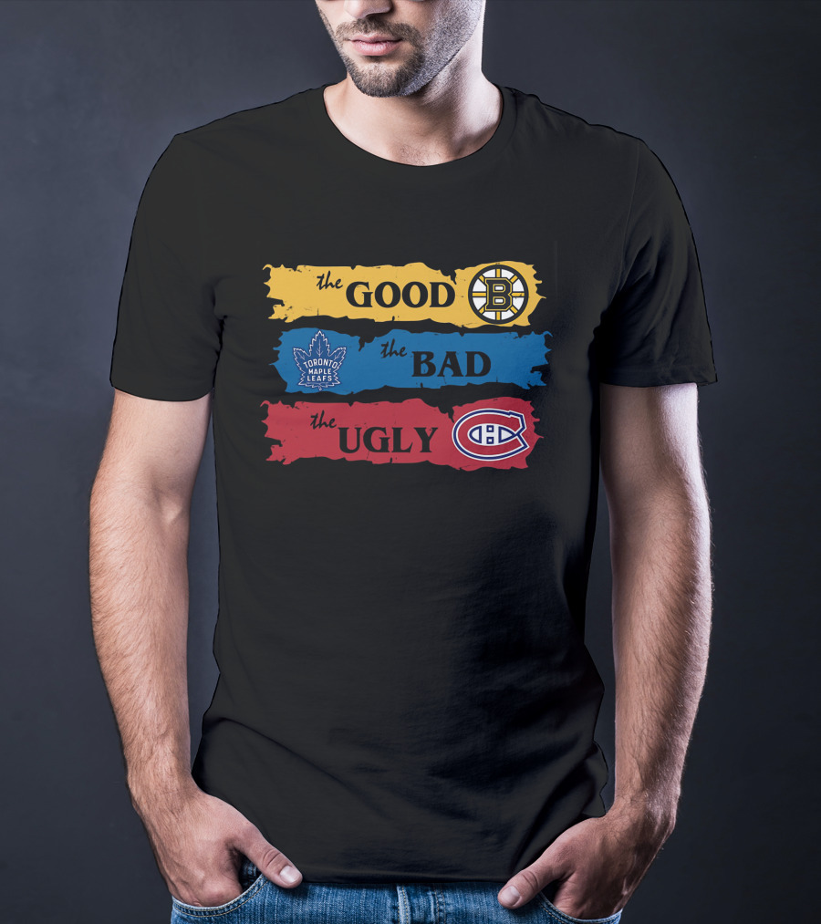 The Good Boston Bruins The Bad Toronto Maple Leafs The Ugly Montreal Canadiens T-Shirt