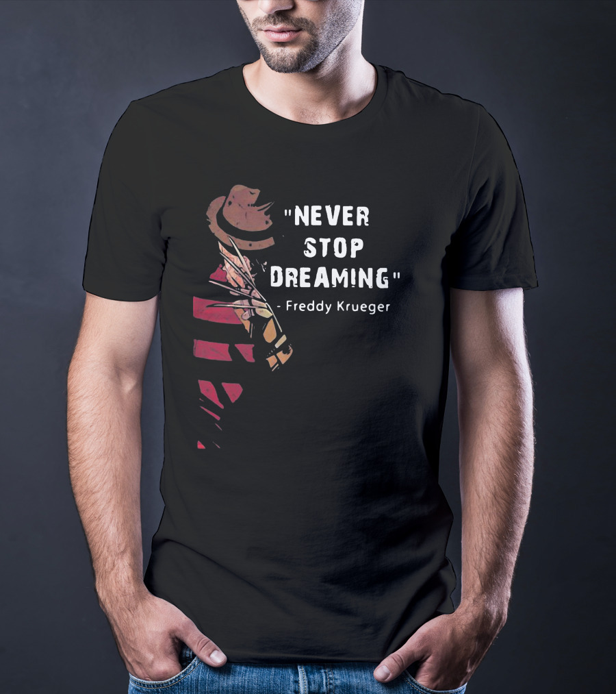 Never Stop Dreaming Freddy Krueger T-Shirt
