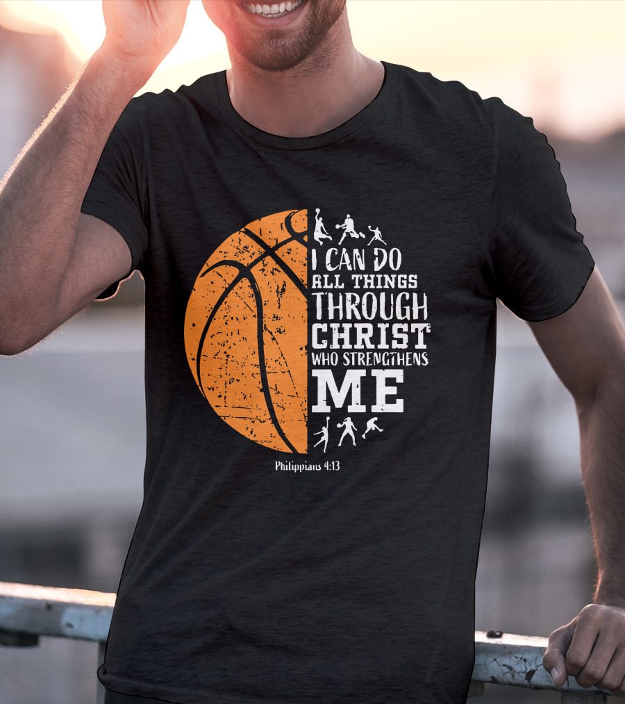Basketball Philippians 4:13 I Can Do All Things Through Christ Who Strengthens Me T-Shirt