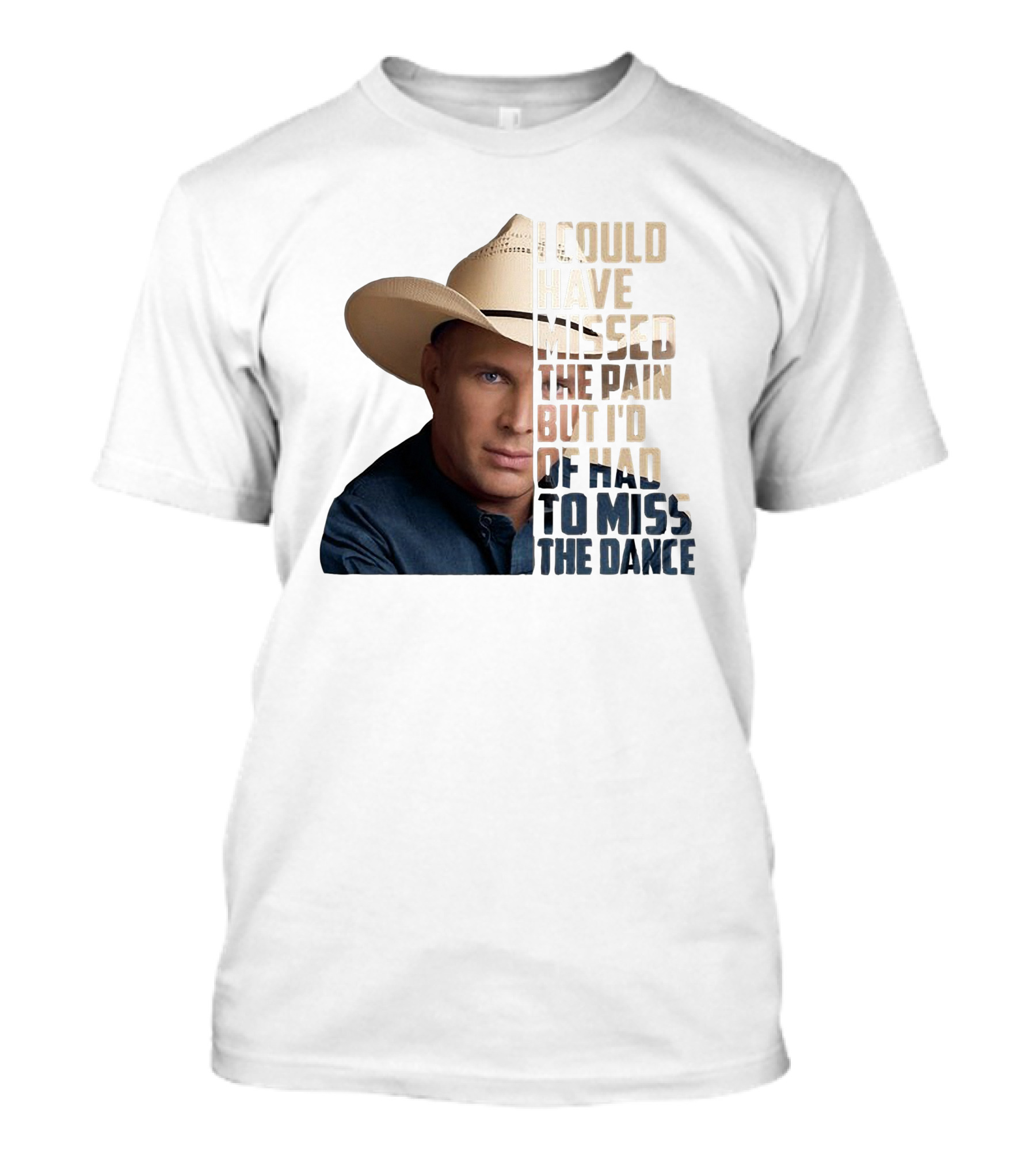 I Could Have Missed The Pain But I'd Of Had To Miss The Dance Cowboy Hat T-Shirt